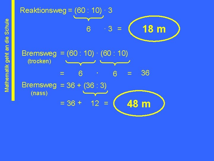 Mathematik geht an die Schule Reaktionsweg = (60 : 10) ∙ 3 18 m