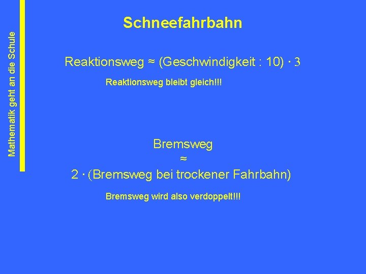 Mathematik geht an die Schule Schneefahrbahn Reaktionsweg ≈ (Geschwindigkeit : 10) ∙ 3 Reaktionsweg