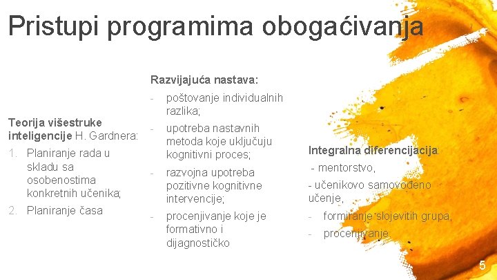 Pristupi programima obogaćivanja Razvijajuća nastava: Teorija višestruke inteligencije H. Gardnera: - poštovanje individualnih razlika;