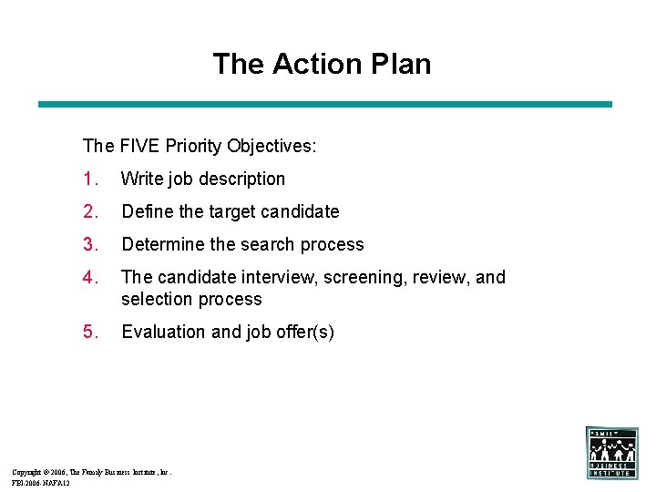The Action Plan The FIVE Priority Objectives: 1. Write job description 2. Define the