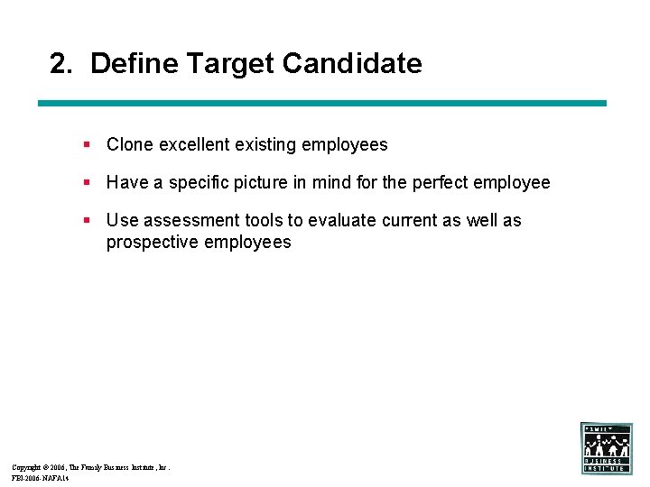 2. Define Target Candidate § Clone excellent existing employees § Have a specific picture