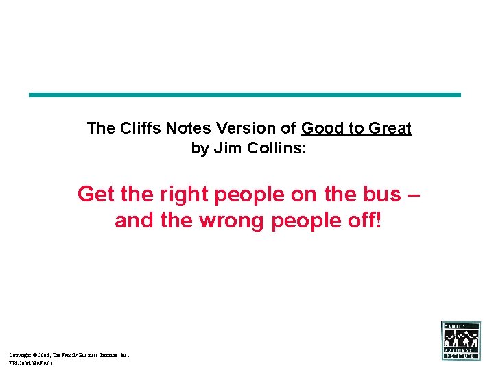 The Cliffs Notes Version of Good to Great by Jim Collins: Get the right