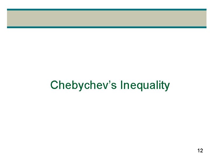 Chebychev’s Inequality 12 