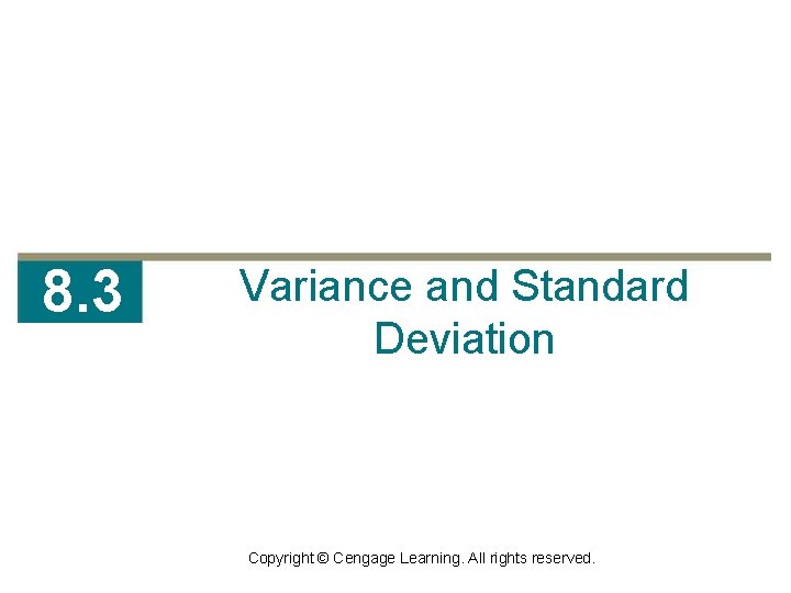 8. 3 Variance and Standard Deviation Copyright © Cengage Learning. All rights reserved. 