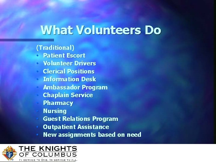 What Volunteers Do (Traditional) • Patient Escort • Volunteer Drivers • Clerical Positions •