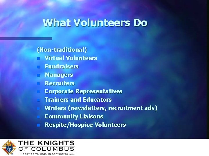 What Volunteers Do (Non-traditional) n Virtual Volunteers n Fundraisers n Managers n Recruiters n