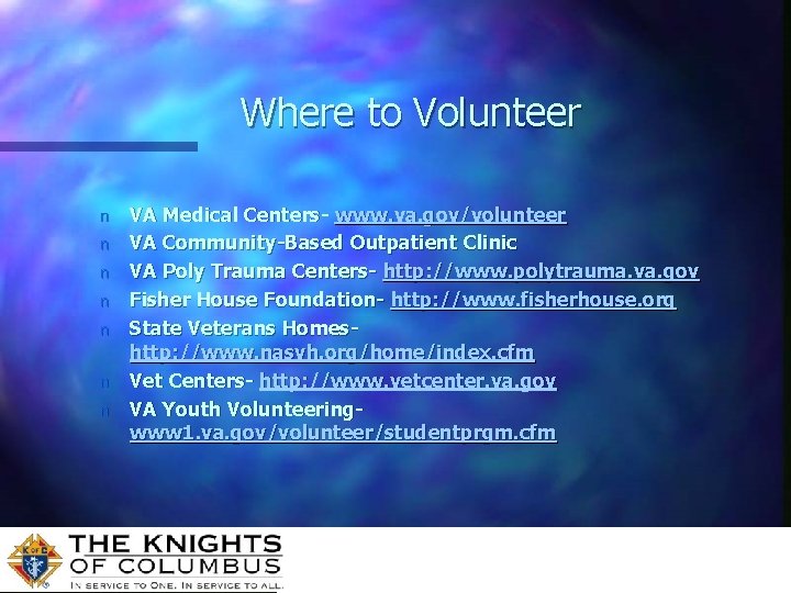 Where to Volunteer n n n n VA Medical Centers- www. va. gov/volunteer VA