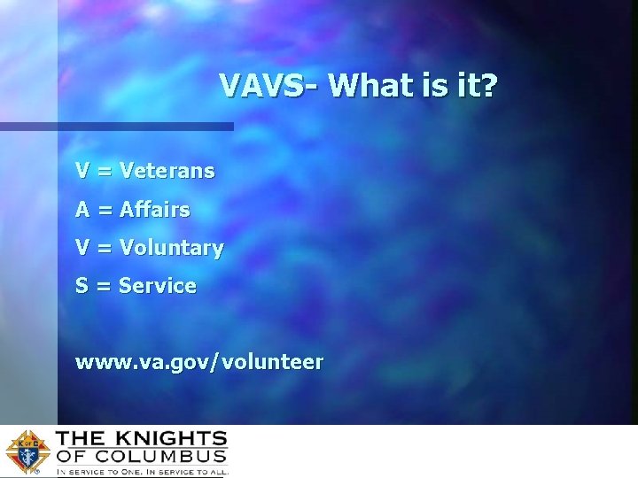 VAVS- What is it? V = Veterans A = Affairs V = Voluntary S