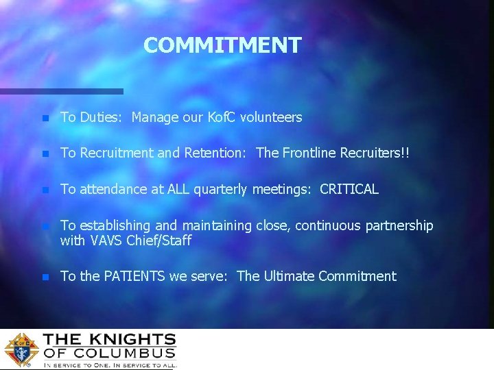 COMMITMENT n To Duties: Manage our Kof. C volunteers n To Recruitment and Retention: