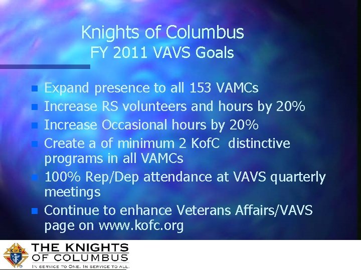 Knights of Columbus FY 2011 VAVS Goals n n n Expand presence to all