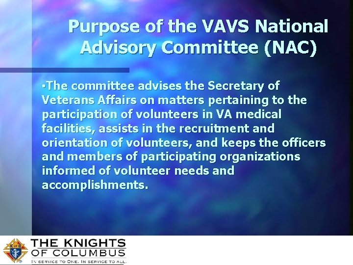 Purpose of the VAVS National Advisory Committee (NAC) • The committee advises the Secretary