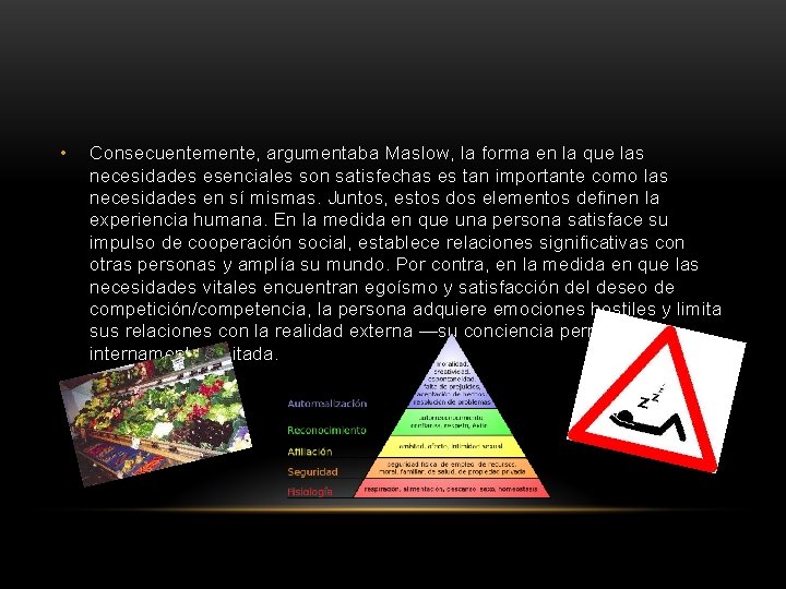  • Consecuentemente, argumentaba Maslow, la forma en la que las necesidades esenciales son