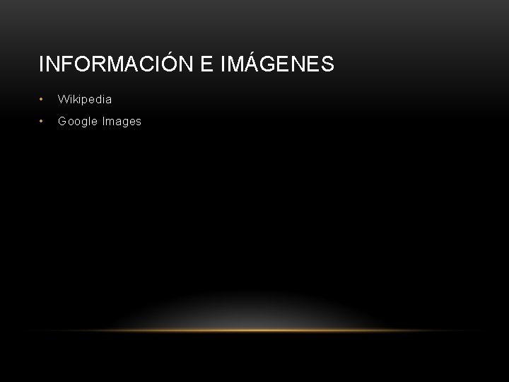 INFORMACIÓN E IMÁGENES • Wikipedia • Google Images 