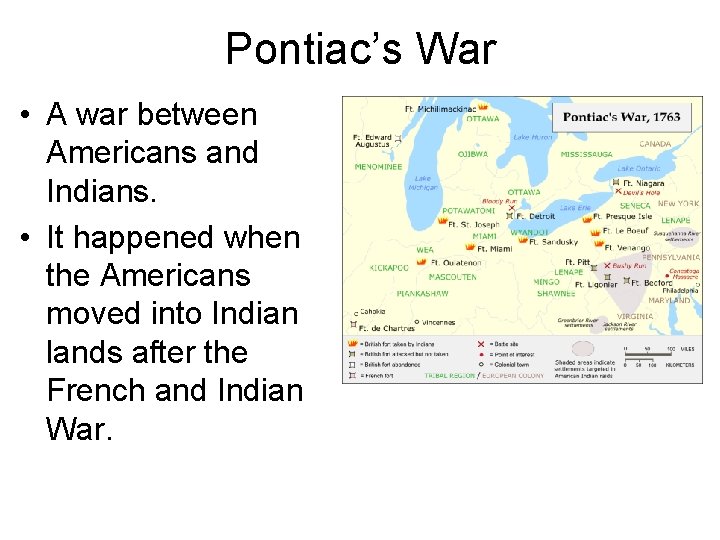Pontiac’s War • A war between Americans and Indians. • It happened when the