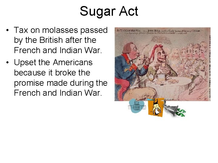 Sugar Act • Tax on molasses passed by the British after the French and
