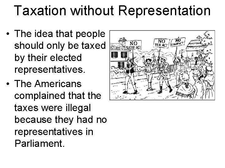 Taxation without Representation • The idea that people should only be taxed by their