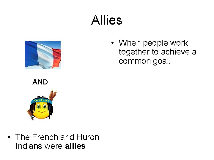 Allies • When people work together to achieve a common goal. AND • The