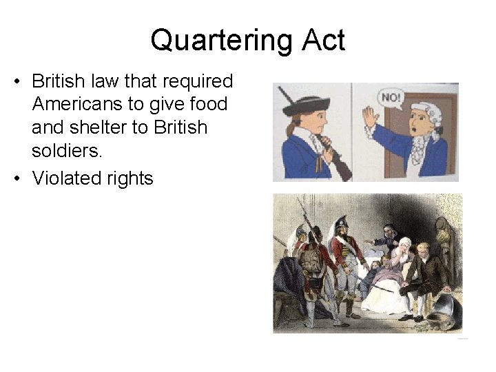 Quartering Act • British law that required Americans to give food and shelter to