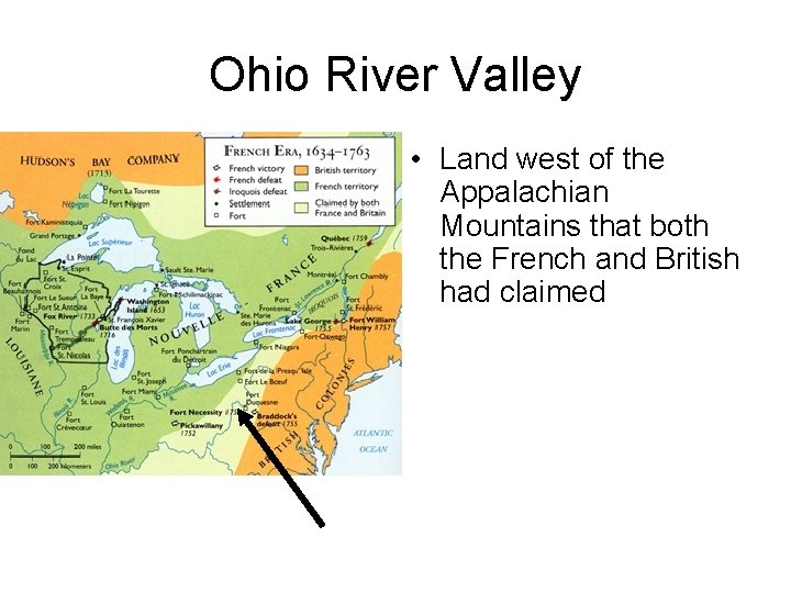 Ohio River Valley • Land west of the Appalachian Mountains that both the French