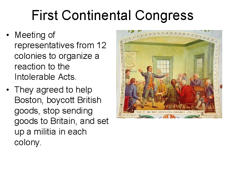 First Continental Congress • Meeting of representatives from 12 colonies to organize a reaction