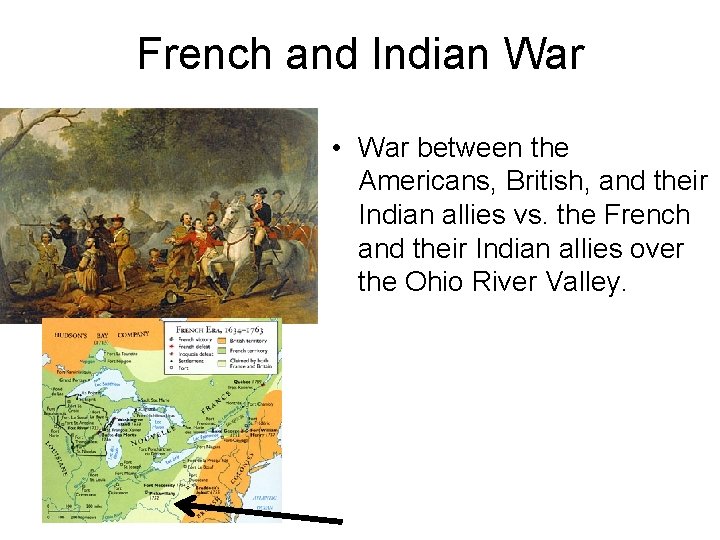 French and Indian War • War between the Americans, British, and their Indian allies