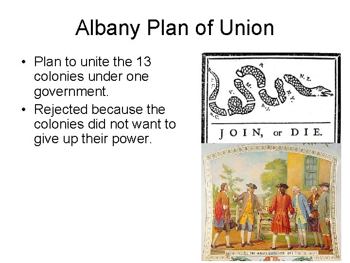 Albany Plan of Union • Plan to unite the 13 colonies under one government.