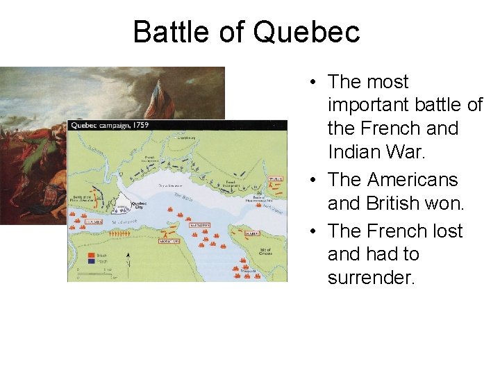 Battle of Quebec • The most important battle of the French and Indian War.