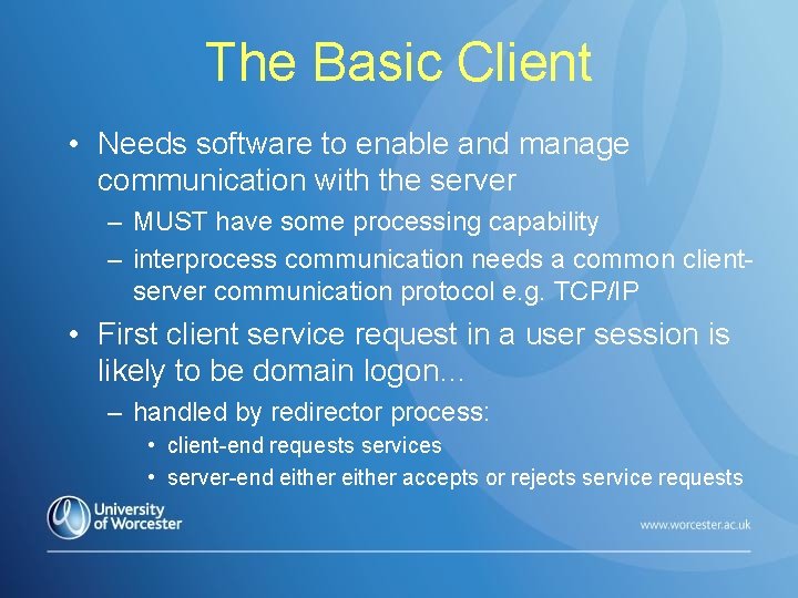 The Basic Client • Needs software to enable and manage communication with the server