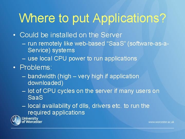 Where to put Applications? • Could be installed on the Server – run remotely