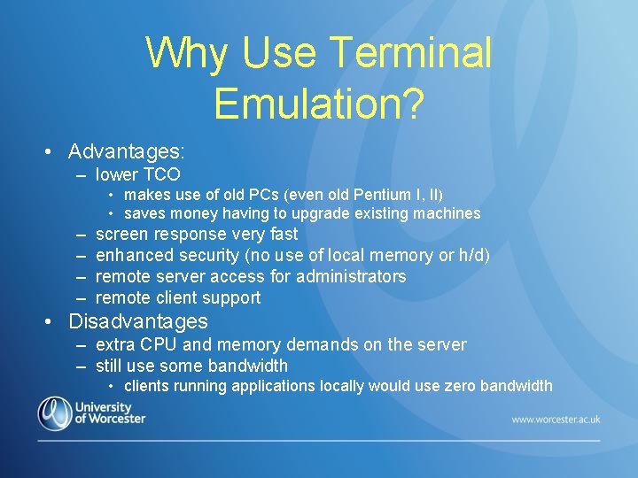 Why Use Terminal Emulation? • Advantages: – lower TCO • makes use of old