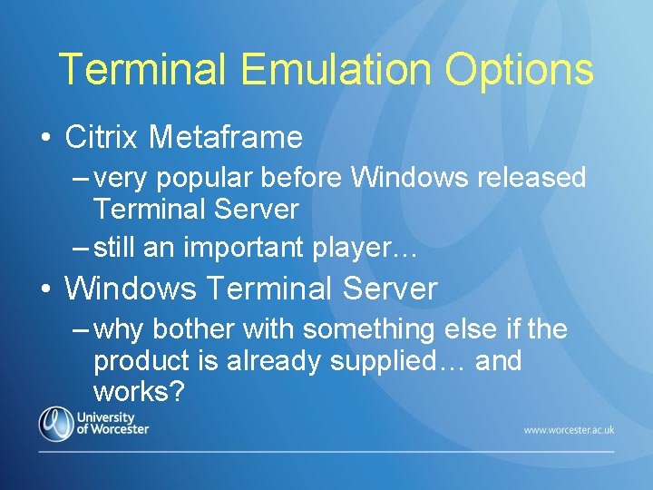 Terminal Emulation Options • Citrix Metaframe – very popular before Windows released Terminal Server