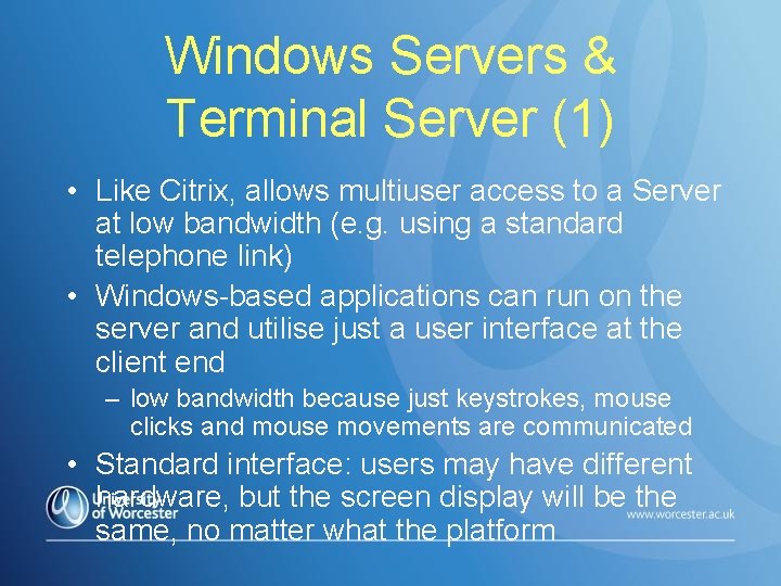 Windows Servers & Terminal Server (1) • Like Citrix, allows multiuser access to a