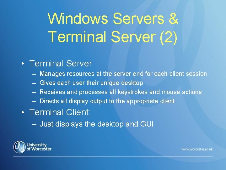 Windows Servers & Terminal Server (2) • Terminal Server – – Manages resources at