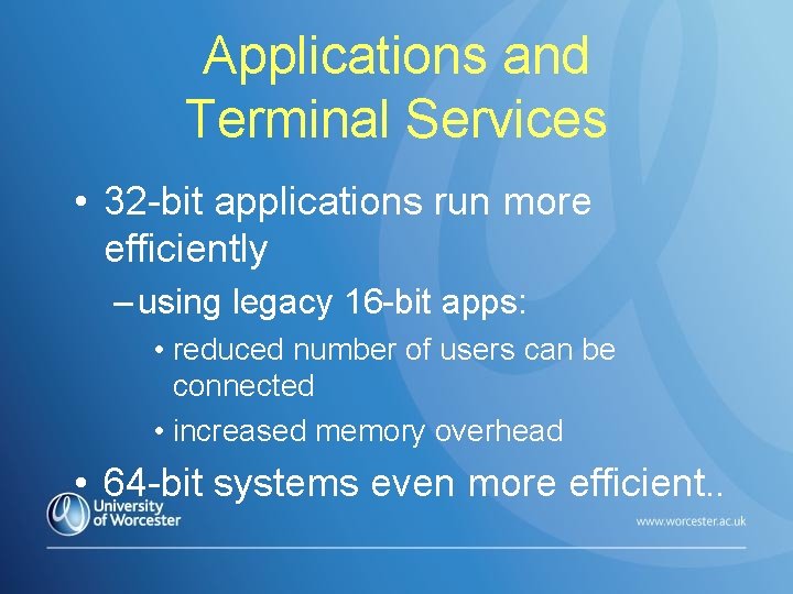 Applications and Terminal Services • 32 -bit applications run more efficiently – using legacy