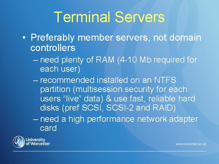 Terminal Servers • Preferably member servers, not domain controllers – need plenty of RAM