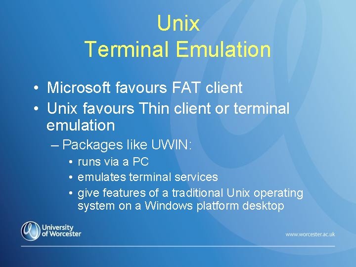 Unix Terminal Emulation • Microsoft favours FAT client • Unix favours Thin client or