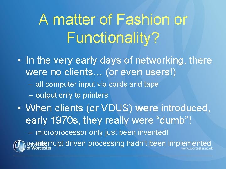 A matter of Fashion or Functionality? • In the very early days of networking,