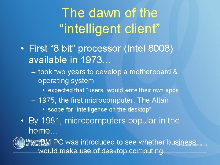 The dawn of the “intelligent client” • First “ 8 bit” processor (Intel 8008)