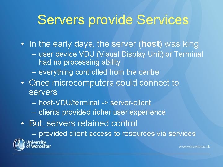 Servers provide Services • In the early days, the server (host) was king –