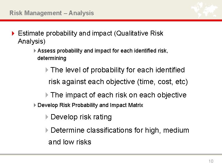 Risk Management – Analysis 4 Estimate probability and impact (Qualitative Risk Analysis) 4 Assess