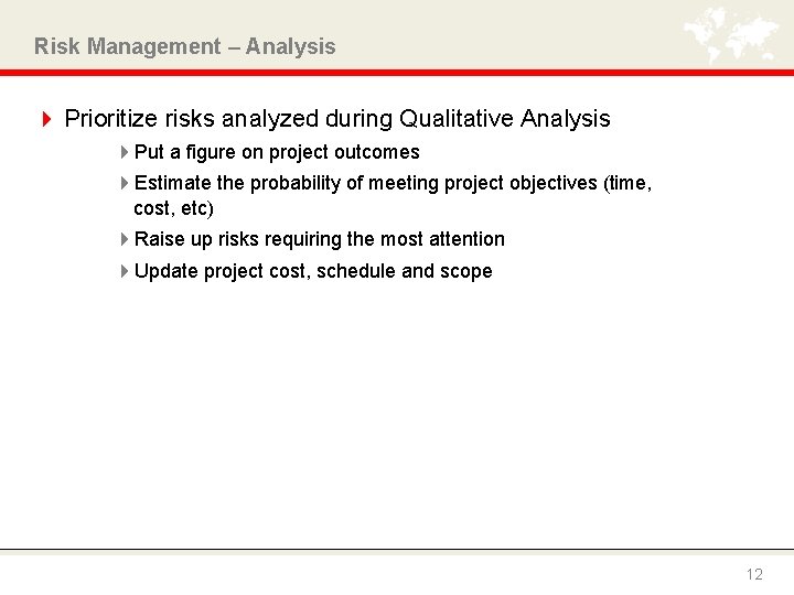 Risk Management – Analysis 4 Prioritize risks analyzed during Qualitative Analysis 4 Put a