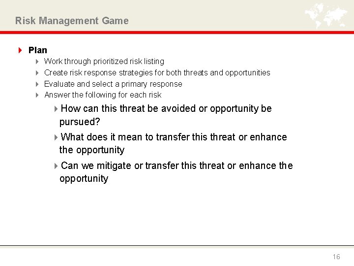 Risk Management Game 4 Plan 4 4 Work through prioritized risk listing Create risk