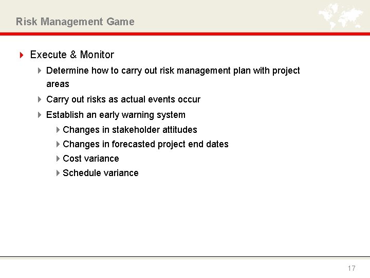 Risk Management Game 4 Execute & Monitor 4 Determine how to carry out risk