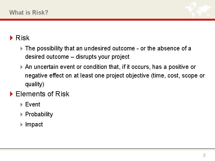 What is Risk? 4 Risk 4 The possibility that an undesired outcome - or