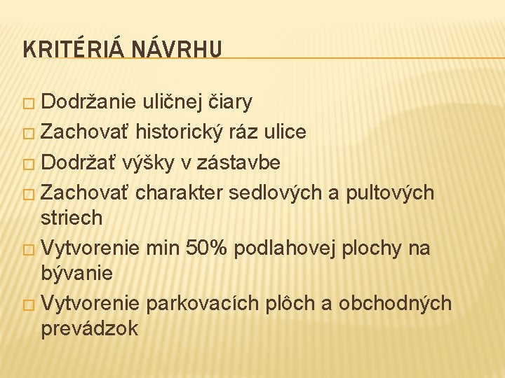 KRITÉRIÁ NÁVRHU � Dodržanie uličnej čiary � Zachovať historický ráz ulice � Dodržať výšky