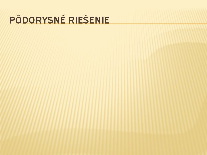 PÔDORYSNÉ RIEŠENIE 