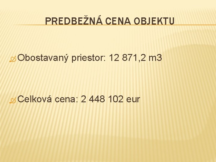 PREDBEŽNÁ CENA OBJEKTU Obostavaný Celková priestor: 12 871, 2 m 3 cena: 2 448