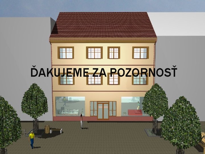 ĎAKUJEME ZA POZORNOSŤ 