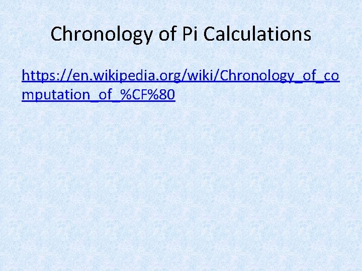 Chronology of Pi Calculations https: //en. wikipedia. org/wiki/Chronology_of_co mputation_of_%CF%80 