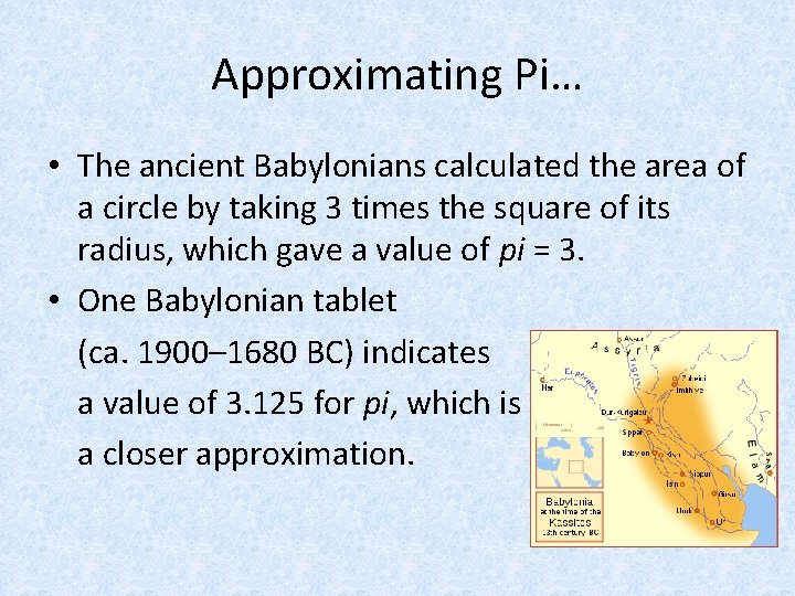 Approximating Pi… • The ancient Babylonians calculated the area of a circle by taking